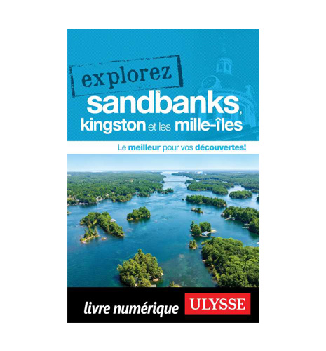 Explorez Sandbanks, Kingston et les Mille-Îles Explorez Sandbanks, Kingston et les Mille-Îles