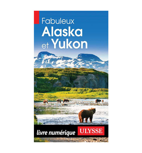 Fabuleux Alaska et Yukon Fabuleux Alaska et Yukon